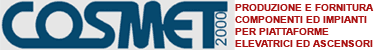 Cosmet 2000 - Produzione e fornitura componenti ed impianti per piattaforme elevatrici ed ascensori